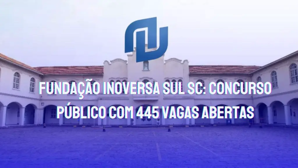 Concurso Fundação Inoversa Sul SC: 445 vagas com salários até R$ 5.122,59! Inscreva-se e garanta sua oportunidade no setor público. Saiba tudo sobre as provas, datas e como se preparar.