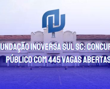 Concurso Fundação Inoversa Sul SC: 445 vagas com salários até R$ 5.122,59! Inscreva-se e garanta sua oportunidade no setor público. Saiba tudo sobre as provas, datas e como se preparar.