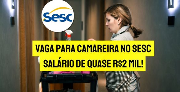 Que-tal-trabalhar-como-Camareira-no-SESC-e-receber-ate-R1.99910-com-apenas-ensino-fundamental-incompleto